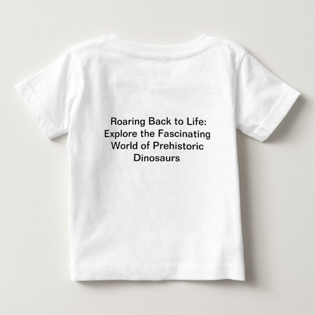  🦕 Unleash the Mighty Dinosaurs of the PAST ERA Baby T-Shirt (Back)