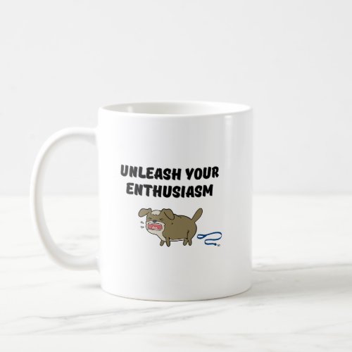 Unleash your enthusiasm coffee mug
