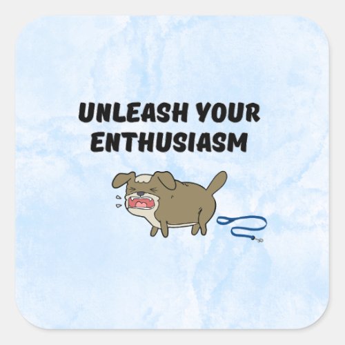 Unleash your enthusiasm square sticker