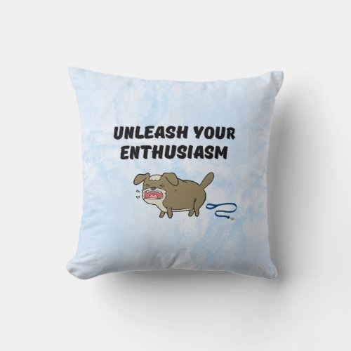 Unleash your enthusiasm throw pillow