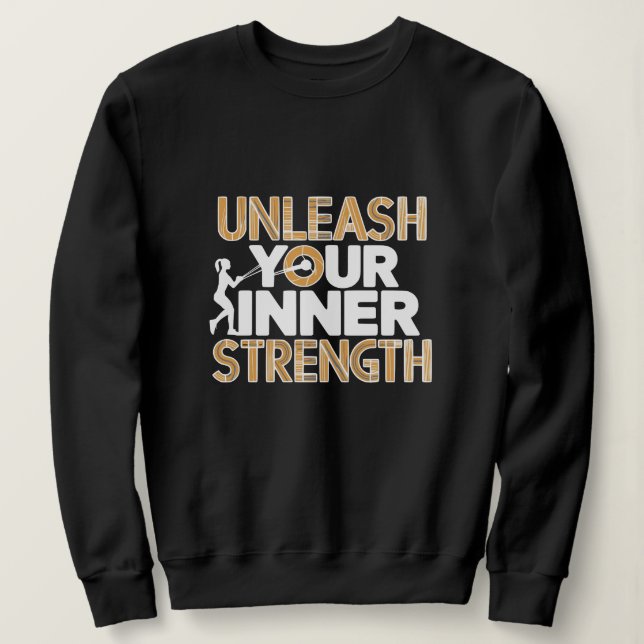 Unleash Your Inner Strength Motivational Sweatshirt (Design Front)