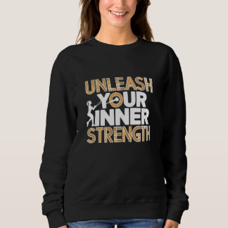 Unleash Your Inner Strength Motivational Sweatshirt