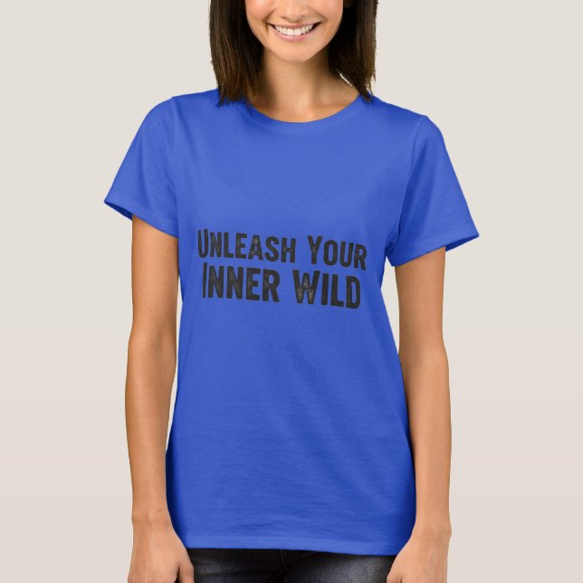 Unleash Your Inner Wild T-Shirt (Front)