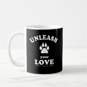 Unleash your love Dog Adoption Quote Coffee Mug