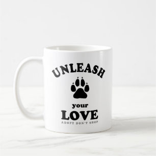 Unleash your love Dog Adoption Quote Coffee Mug