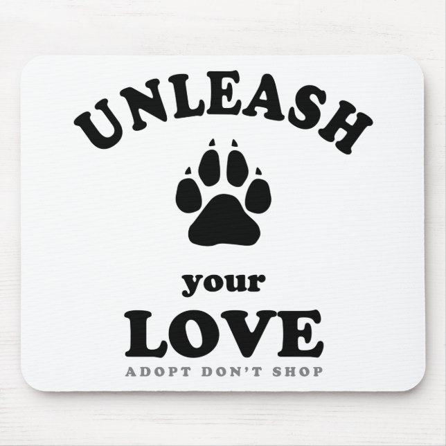 Unleash your love | Dog Adoption Quote Mouse Pad (Front)