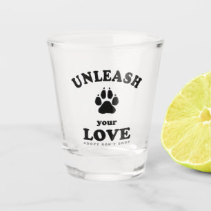 Unleash your love Dog Adoption Quote Shot Glass