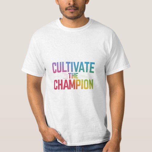 Unleash Your Potential _ Cultivate the Champion T_Shirt