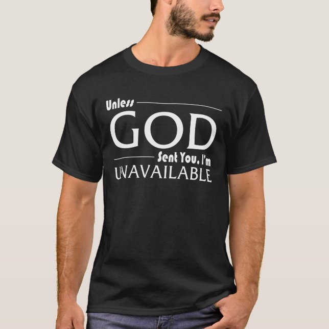 Unless God Sent You I'm Unavailable T-shirt (Front)