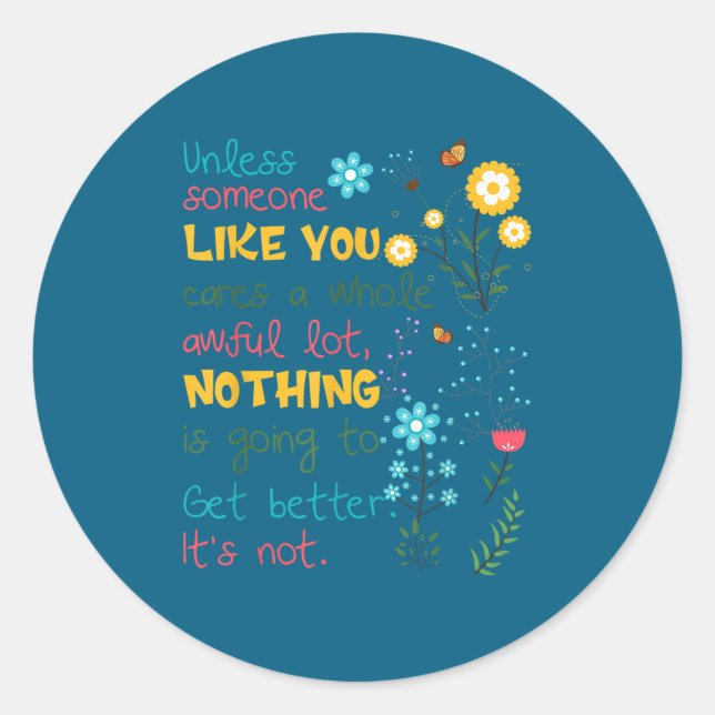 Unless Someone Like You Cares A Whole Awful Lot  Classic Round Sticker (Front)