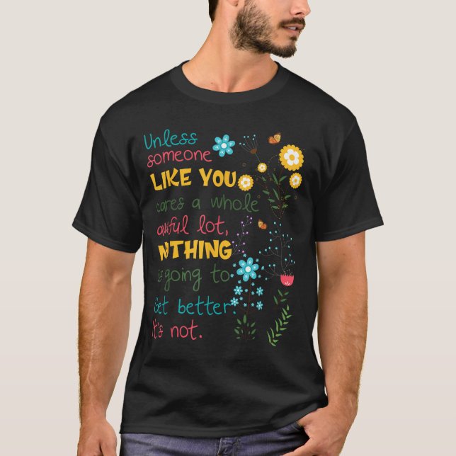 Unless Someone Like You Cares A Whole Awful Lot  T-Shirt (Front)