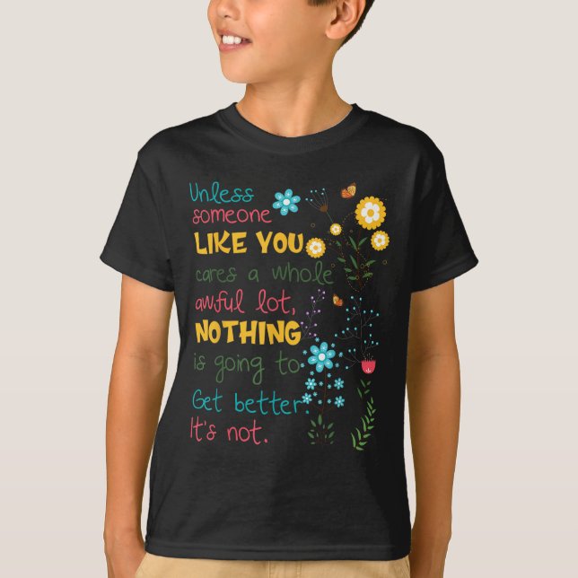 Unless Someone Like You Cares A Whole Awful Lot  T-Shirt (Front)
