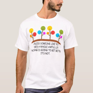 unless someone like you cares a whole awful lot T-Shirt