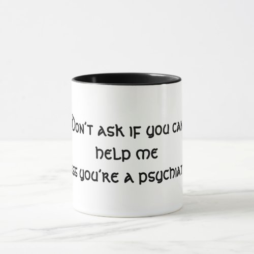 Unless Youre a Psychiatrist Mug