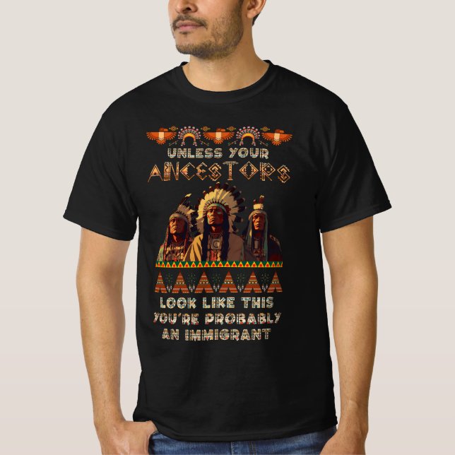 Unless Your Ancestors American You'Re Probably An  T-Shirt (Front)