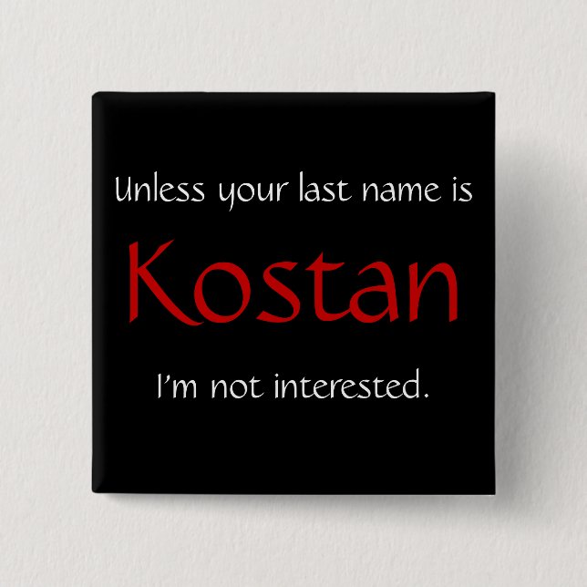 Unless your last name is Kostan... Button (Front)