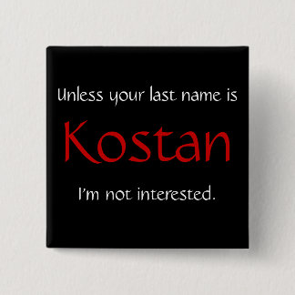 Unless your last name is Kostan... Button
