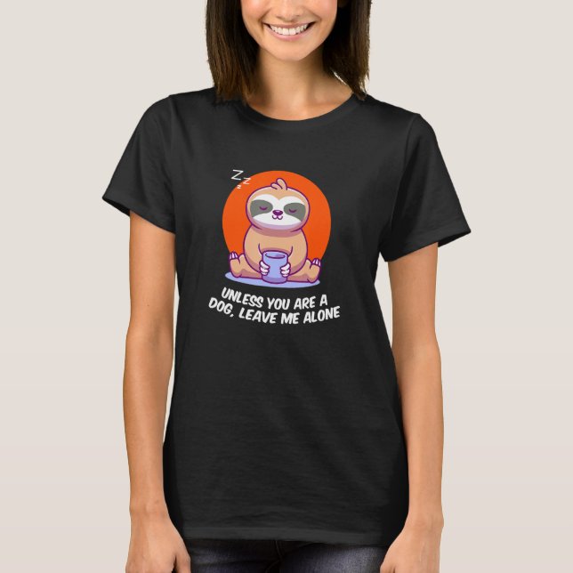 Unless Youre A Dog Leave Me Introvert Dog Lover An T-Shirt (Front)