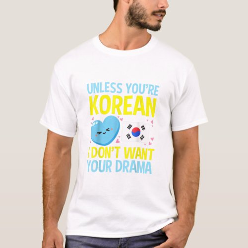 Unless Youre Korean Funny Kpop Music Idol Gifts K T_Shirt