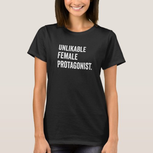 Unlikable Female Protagonist   Feminist Warning T_Shirt