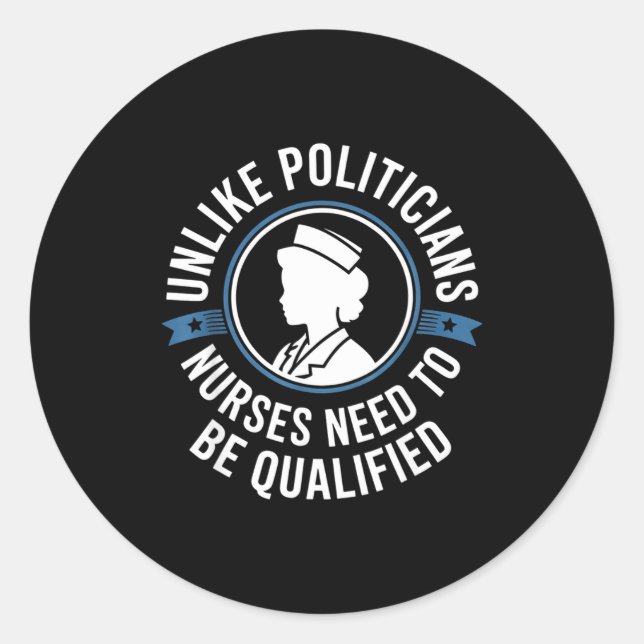 Unlike Liticians Nurses Need To Be Qualified Sarca Classic Round Sticker (Front)