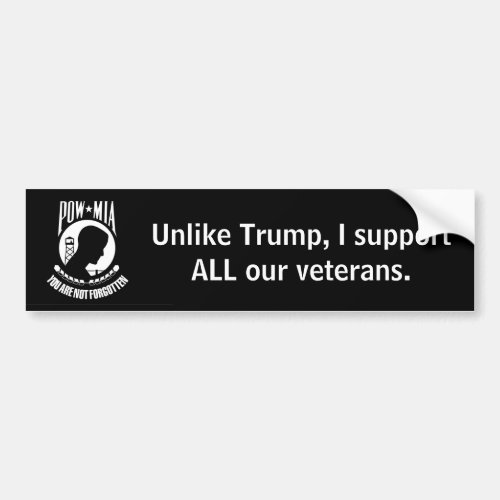 Unlike Trump I support ALL our veterans Bumper Sticker