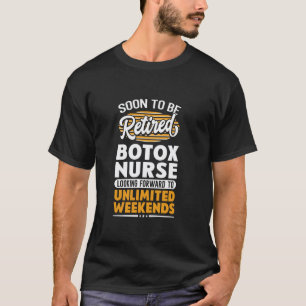 Unlimited Weekends Retired Botox Nurse T-Shirt