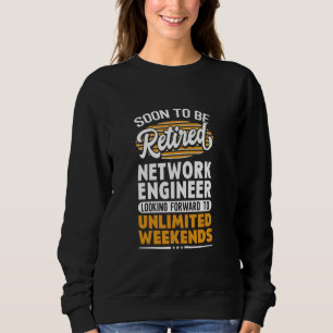 Unlimited Weekends Retired Network Engineer Sweatshirt