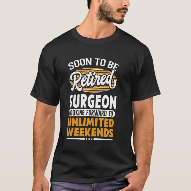 Unlimited Weekends Retired Surgeon T-Shirt (Front)