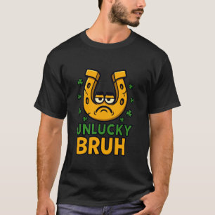 Unlucky Horseshoe Bruh Funny Humor St Patricks Day T-Shirt