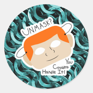 Unmask? You Couldn't Handle It! Classic Round Sticker