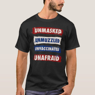 Unmasked Unmuzzled Unvaccinated Unafraid Antimask T-Shirt