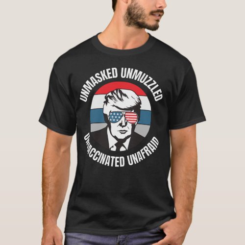 Unmasked Unmuzzled Unvaccinated Unafraid _ Awesome T_Shirt
