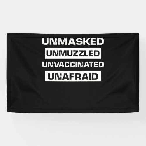 Unmasked Unmuzzled Unvaccinated Unafraid Banner