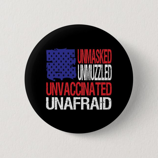 Unmasked Unmuzzled Unvaccinated Unafraid Button (Front)