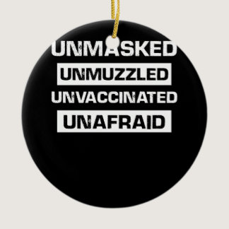 Unmasked Unmuzzled Unvaccinated Unafraid Ceramic Ornament