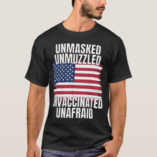 Unmasked Unmuzzled Unvaccinated Unafraid _ Exquisi T_Shirt