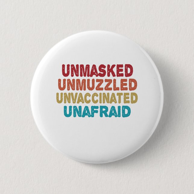 Unmasked Unmuzzled Unvaccinated Unafraid Funny Button (Front)