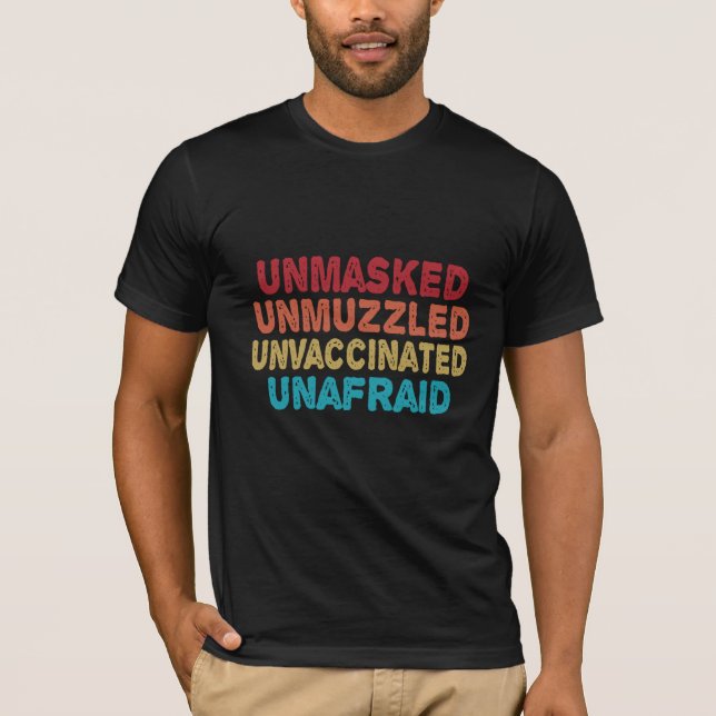 Unmasked Unmuzzled Unvaccinated Unafraid Funny T-Shirt (Front)