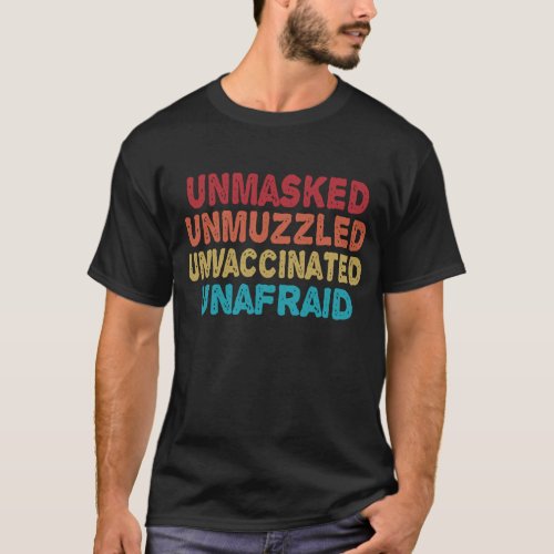 Unmasked Unmuzzled Unvaccinated Unafraid Funny T_Shirt