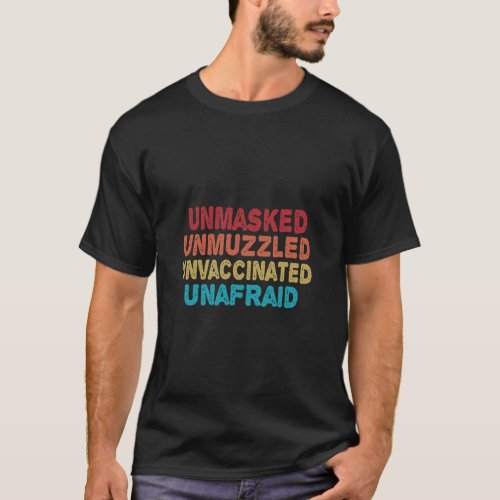 Unmasked Unmuzzled Unvaccinated Unafraid Funny  T_Shirt
