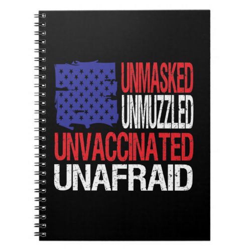 Unmasked Unmuzzled Unvaccinated Unafraid Notebook