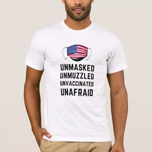 Unmasked Unmuzzled Unvaccinated Unafraid shirt