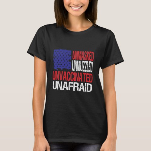 Unmasked Unmuzzled Unvaccinated Unafraid T_Shirt