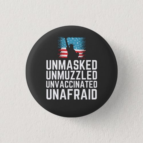 Unmasked Unmuzzled Unvaccinated Unafraid T_Shirt Button