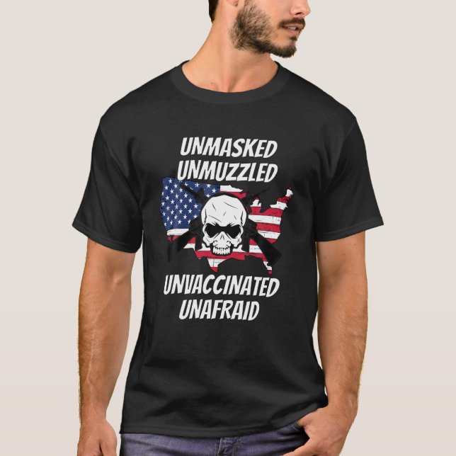 Unmasked Unmuzzled Unvaccinated Unafraid T T-Shirt (Front)