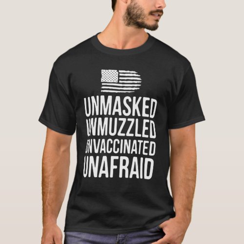 Unmasked Unmuzzled Unvaccinated Unafraid Us Americ T_Shirt
