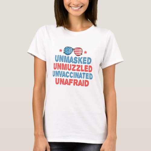 Unmasked Unmuzzled Unvaccinated Unafraid Usa Gift T_Shirt