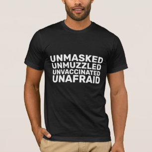 UNMASKED UNVACCINATED UNAFRAID T-Shirts