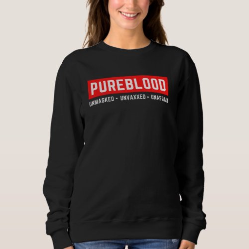 Unmasked Unvaxxed Unafraid Pureblood Sweatshirt